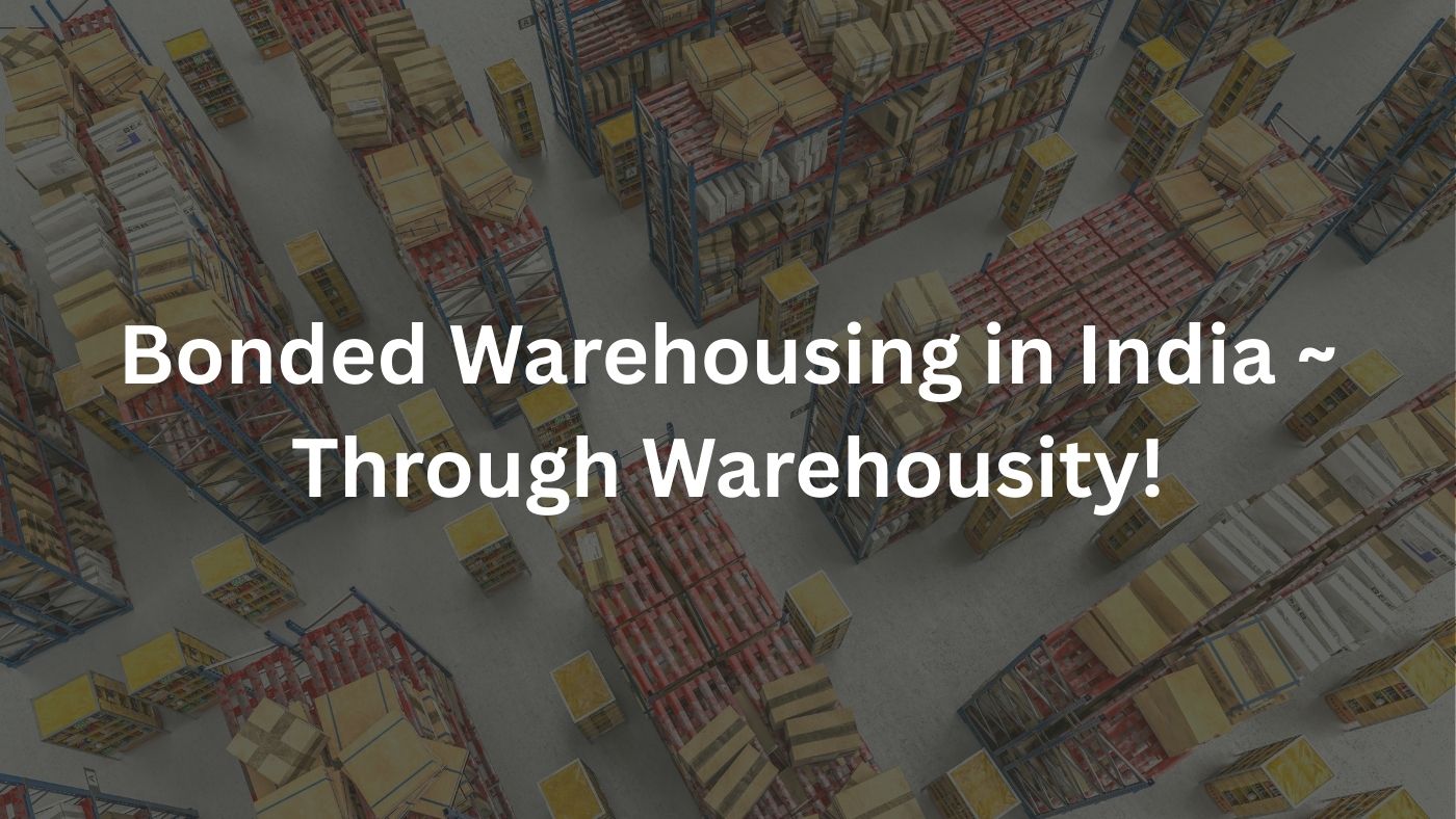 Bonded Warehousing in India ~ Through Warehousity!